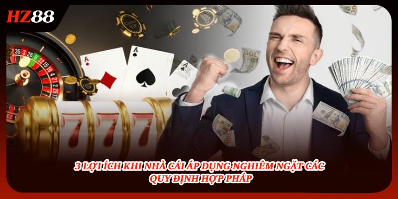 3 lợi ích khi áp dụng nghiêm ngặt các quy định hợp pháp