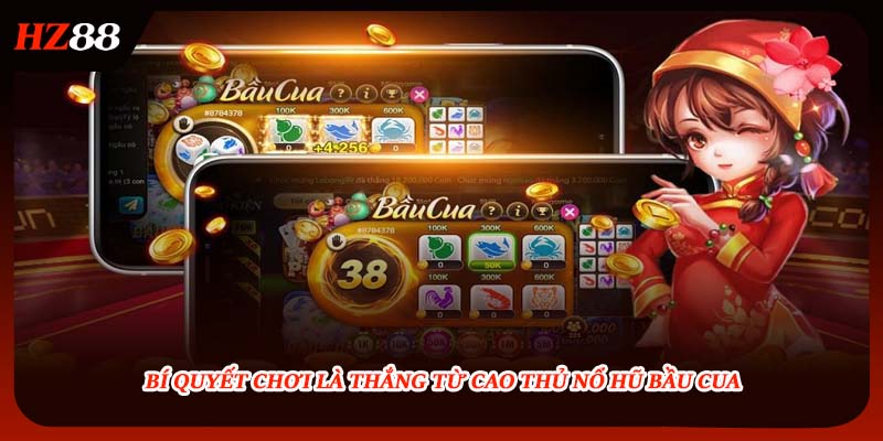 Bí quyết chơi là thắng từ cao thủ nổ hũ bầu cua
