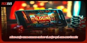 Đăng Nhập HZ88 Nhanh Chóng Và Hiệu Quả Cho Người Mới