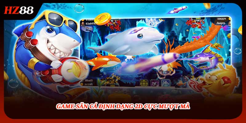 Game săn cá định dạng 2D cực mượt mà