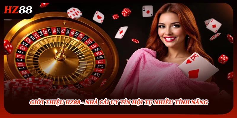 Giới thiệu HZ88 - Nhà cái uy tín hội tụ nhiều tính năng