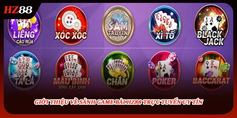 Giới thiệu về sảnh game bài HZ88 trực tuyến uy tín
