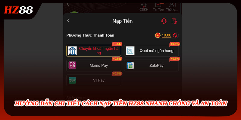 Chi tiết cách nạp tiền HZ88 nhanh chóng và an toàn