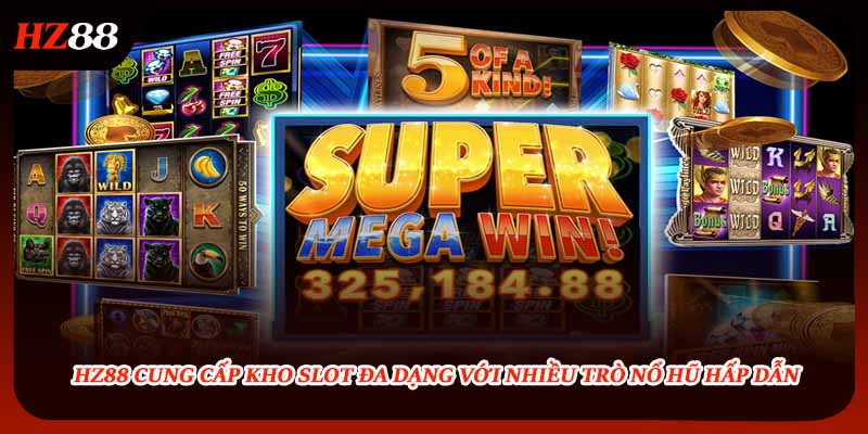 HZ88 cung cấp kho slot đa dạng với nhiều trò nổ hũ hấp dẫn