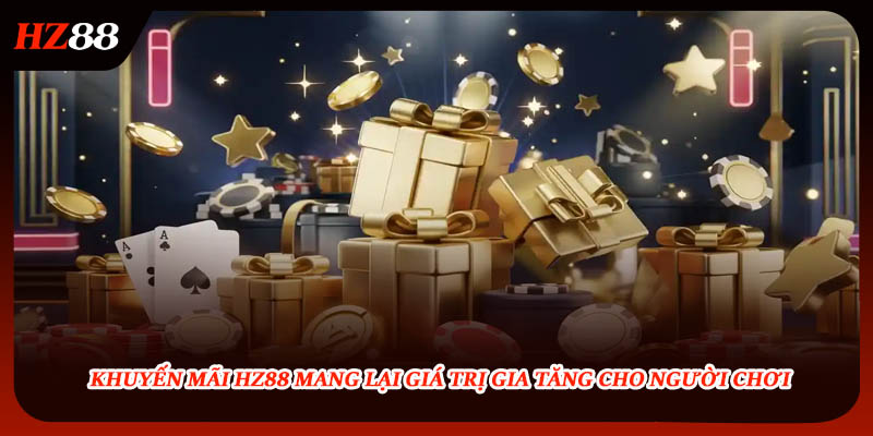 Khuyến mãi HZ88 mang lại giá trị gia tăng cho người chơi