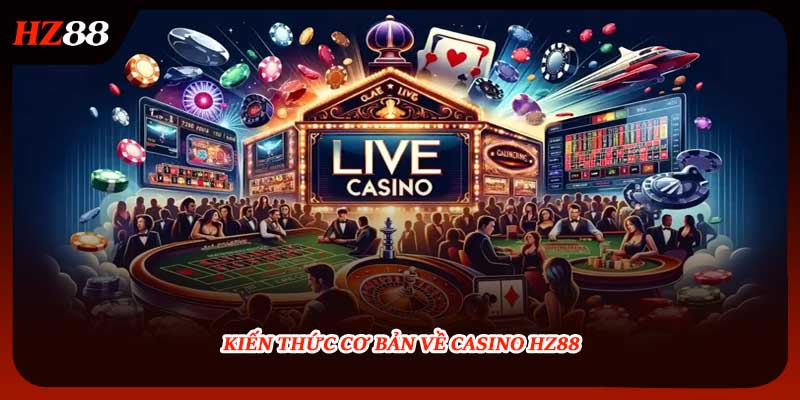 Kiến thức cơ bản về casino HZ88