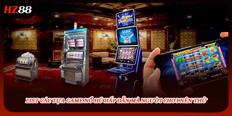 List các tựa game nổ hũ hấp dẫn mà người chơi nên thử