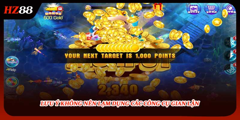 Lưu ý không nên lạm dụng các công cụ gian lận 