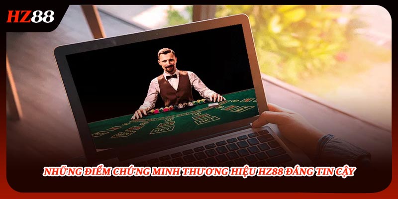 Những điểm chứng minh thương hiệu HZ88 đáng tin cậy