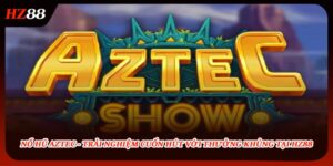 Nổ Hũ Aztec - Trải Nghiệm Cuốn Hút Với Thưởng Khủng Tại HZ88