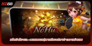 Nổ Hũ Bầu Cua - 4 Kinh Nghiệm Thắng Lớn Từ Cao Thủ HZ88