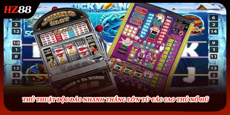 Thủ thuật độc đáo nhanh thắng lớn từ các cao thủ nổ hũ