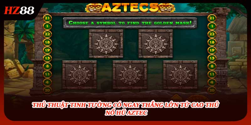 Thủ thuật tinh tường thắng lớn từ cao thủ nổ hũ Aztec