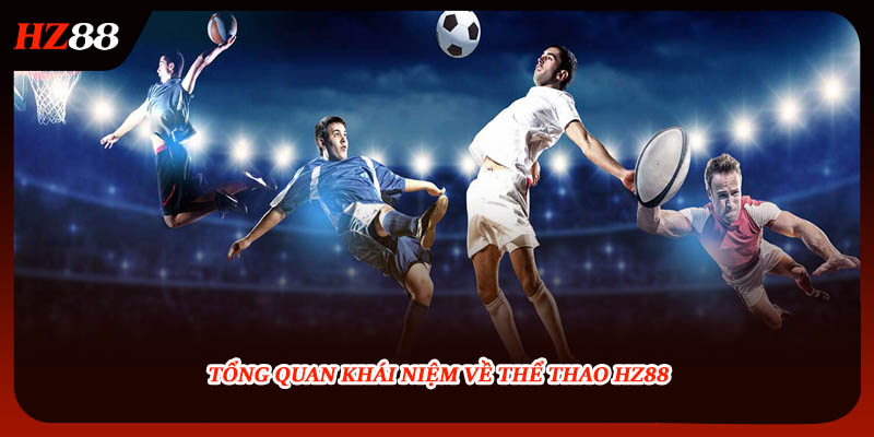 Tổng quan khái niệm về thể thao HZ88