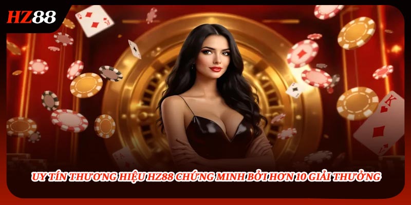 Uy Tín Thương Hiệu HZ88 Chứng Minh Bởi Hơn 10 Giải Thưởng