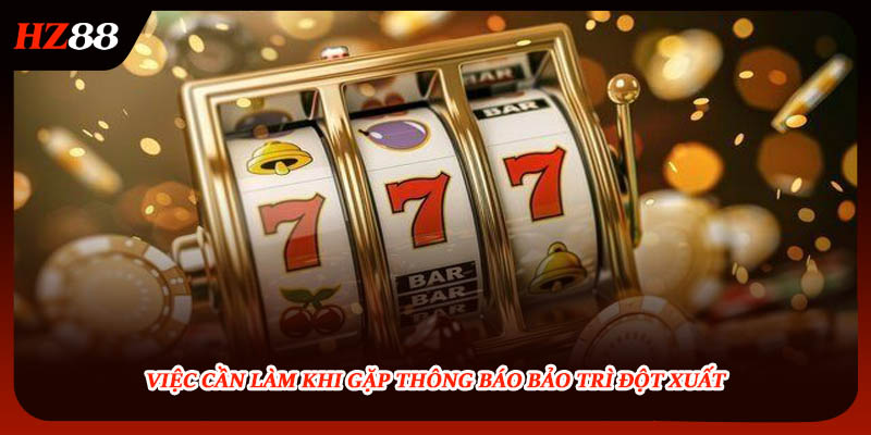 Việc cần làm khi gặp thông báo bảo trì đột xuất