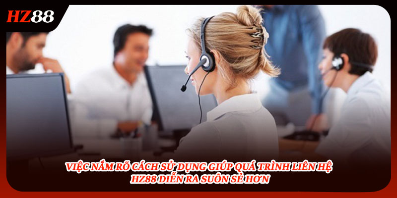 Quá trình liên hệ HZ88 diễn cực kỳ đơn giản