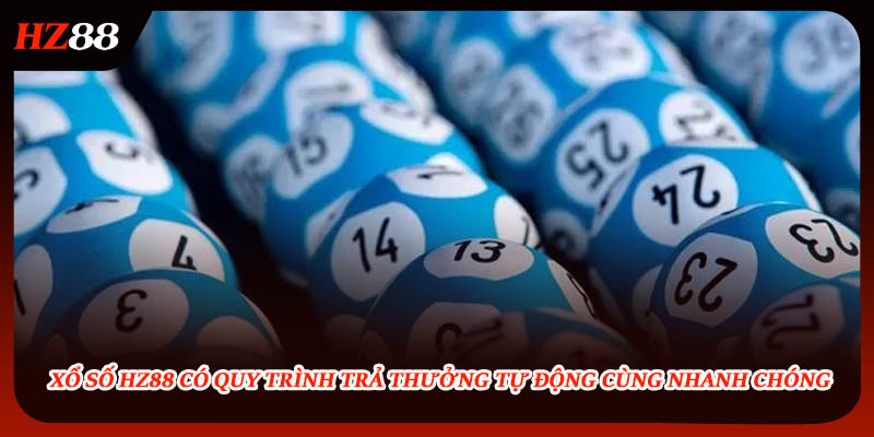 Xổ số HZ88 có quy trình trả thưởng tự động nhanh chóng